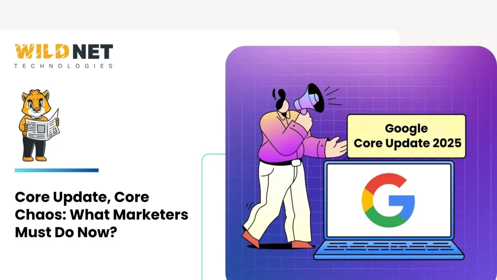 Core Update, Core Chaos: What Marketers Must Do Now?